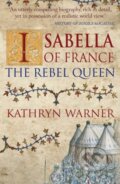 Kniha: Isabella of France (Kathryn Warner). Amberley Publishing, 2020 Kniha: Isabella of France (Kathryn Warner). Amberley Publishing, 2020