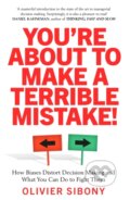 Kniha: You'Re About to Make a Terrible Mistake! (Olivier Sibony). Swift Press, 2020 Kniha: You'Re About to Make a Terrible Mistake! (Olivier Sibony). Swift Press, 2020