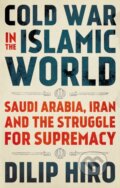 Kniha: Cold War in the Islamic World (Dilip Hiro). C Hurst & Co Publishers, 2020 Kniha: Cold War in the Islamic World (Dilip Hiro). C Hurst & Co Publishers, 2020