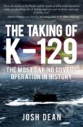 Kniha: The Taking of K-129 (Josh Dean). Amberley Publishing, 2018 Kniha: The Taking of K-129 (Josh Dean). Amberley Publishing, 2018