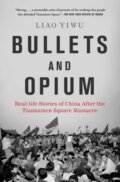 Kniha: Bullets And Opium Tr (Liao Yiwu). Atria Books, 2020 Kniha: Bullets And Opium Tr (Liao Yiwu). Atria Books, 2020