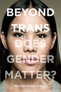 Kniha: Beyond Trans (Heath Fogg Davis). New York University Press, 2017 Kniha: Beyond Trans (Heath Fogg Davis). New York University Press, 2017