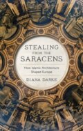 Kniha: Stealing from the Saracens (Diana Darke). C Hurst & Co Publishers, 2020 Kniha: Stealing from the Saracens (Diana Darke). C Hurst & Co Publishers, 2020