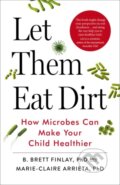 Kniha: Let Them Eat Dirt (B. Finlay a Marie-Claire Arrieta). Windmill Books, 2017 Kniha: Let Them Eat Dirt (B. Finlay a Marie-Claire Arrieta). Windmill Books, 2017
