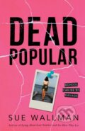 Kniha: Dead Popular (Sue Wallman). Scholastic, 2019 Kniha: Dead Popular (Sue Wallman). Scholastic, 2019