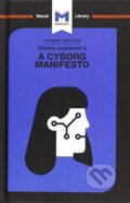 Kniha: An Analysis of Donna Haraway's A Cyborg Manifesto (Rebecca Pohl). , 2018 Kniha: An Analysis of Donna Haraway's A Cyborg Manifesto (Rebecca Pohl). , 2018