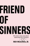 Kniha: Friend of Sinners (Rich Wilkerson Jr.). Thomas Nelson Publishers, 2018 Kniha: Friend of Sinners (Rich Wilkerson Jr.). Thomas Nelson Publishers, 2018