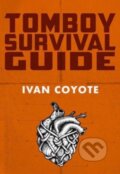 Kniha: Tomboy Survival Guide (Ivan Coyote). Arsenal Pulp Press, 2017 Kniha: Tomboy Survival Guide (Ivan Coyote). Arsenal Pulp Press, 2017