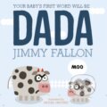 Kniha: Your Baby's First Word Will Be Dada (Jimmy Fallon). Hodder Children's Books, 2017 Kniha: Your Baby's First Word Will Be Dada (Jimmy Fallon). Hodder Children's Books, 2017