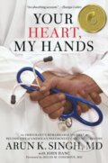 Kniha: Your Heart, My Hands (Arun K. Singh MD a John Hanc). Center Street, 2019 Kniha: Your Heart, My Hands (Arun K. Singh MD a John Hanc). Center Street, 2019