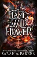 Kniha: To Flame a Wild Flower (Sarah A. Parker). HarperCollins Publishers, 2026 Kniha: To Flame a Wild Flower (Sarah A. Parker). HarperCollins Publishers, 2026