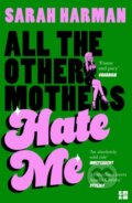 Kniha: All The Other Mothers Hate Me (Sarah Harman). HarperCollins Publishers, 2026 Kniha: All The Other Mothers Hate Me (Sarah Harman). HarperCollins Publishers, 2026