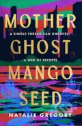 Kniha: Mother Ghost Mango Seed (Natalie Gregory). HarperCollins Publishers, 2026 Kniha: Mother Ghost Mango Seed (Natalie Gregory). HarperCollins Publishers, 2026