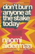 Kniha: Don’t Burn Anyone at the Stake Today (Naomi Alderman). Penguin Books, 2026 Kniha: Don’t Burn Anyone at the Stake Today (Naomi Alderman). Penguin Books, 2026
