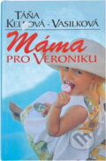 Kniha: Máma pro Veroniku (Keleová-Vasilková Táňa a Táňa Keleová-Vasilková). NOXI, 2008 Kniha: Máma pro Veroniku (Keleová-Vasilková Táňa a Táňa Keleová-Vasilková). NOXI, 2008