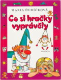 Kniha: Co si hračky vyprávěly (Mária Ďuríčková). Knižní klub, 2012 Kniha: Co si hračky vyprávěly (Mária Ďuríčková). Knižní klub, 2012