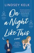 Kniha: On a Night Like This (Lindsey Kelk). HarperCollins, 2022 Kniha: On a Night Like This (Lindsey Kelk). HarperCollins, 2022