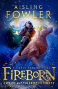 Kniha: Fireborn: Twelve and the Frozen Forest (Aisling Fowler). , 2022 Kniha: Fireborn: Twelve and the Frozen Forest (Aisling Fowler). , 2022
