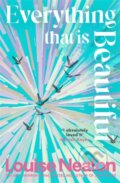 Kniha: Everything That Is Beautiful (Louise Nealon). Manilla Press, 2026 Kniha: Everything That Is Beautiful (Louise Nealon). Manilla Press, 2026