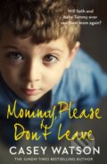 Kniha: Mommy, Please Don't Leave (Casey Watson). HarperCollins, 2021 Kniha: Mommy, Please Don't Leave (Casey Watson). HarperCollins, 2021