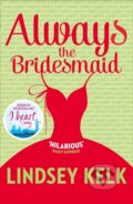 Kniha: Always the Bridesmaid (Lindsey Kelk). HarperCollins, 2020 Kniha: Always the Bridesmaid (Lindsey Kelk). HarperCollins, 2020