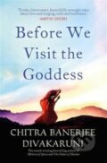 Kniha: Before We Visit the Goddess (Chitra Banerjee Divakaruni). Simon & Schuster, 2017 Kniha: Before We Visit the Goddess (Chitra Banerjee Divakaruni). Simon & Schuster, 2017