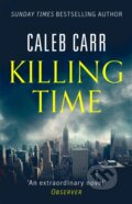 Kniha: Killing Time (Caleb Carr). Sphere, 2017 Kniha: Killing Time (Caleb Carr). Sphere, 2017