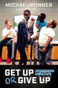 Kniha: Get Up or Give Up (Michael Bonner). Post Hill, 2017 Kniha: Get Up or Give Up (Michael Bonner). Post Hill, 2017