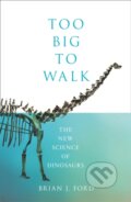 Kniha: Too Big to Walk (Brian J. Ford). William Collins, 2019 Kniha: Too Big to Walk (Brian J. Ford). William Collins, 2019