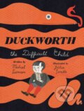 Kniha: Duckworth, the Difficult Child (Michael Sussman). Atheneum Books for Young Readers, 2019 Kniha: Duckworth, the Difficult Child (Michael Sussman). Atheneum Books for Young Readers, 2019