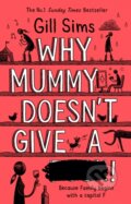 Kniha: Why Mummy Doesn't Give a ****! (Gill Sims). HarperCollins, 2019 Kniha: Why Mummy Doesn't Give a ****! (Gill Sims). HarperCollins, 2019