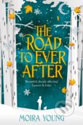 Kniha: The Road To Ever After (Moira Young). Pan Macmillan, 2017 Kniha: The Road To Ever After (Moira Young). Pan Macmillan, 2017