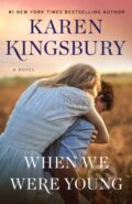 Kniha: When We Were Young (Karen Kingsbury). , 2019 Kniha: When We Were Young (Karen Kingsbury). , 2019