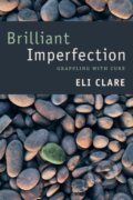 Kniha: Brilliant Imperfection (Eli Clare). Duke University, 2017 Kniha: Brilliant Imperfection (Eli Clare). Duke University, 2017