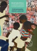 Kniha: Dear Ijeawele, or a Feminist Manifesto in Fifteen Suggestions (Chimamanda Ngozi Adichie). Fourth Estate, 2017 Kniha: Dear Ijeawele, or a Feminist Manifesto in Fifteen Suggestions (Chimamanda Ngozi Adichie). Fourth Estate, 2017