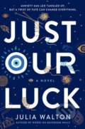 Kniha: Just Our Luck (Julia Walton). , 2020 Kniha: Just Our Luck (Julia Walton). , 2020