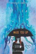Kniha: Made You Up (Francesca Zappia). Greenwillow Books, 2017 Kniha: Made You Up (Francesca Zappia). Greenwillow Books, 2017