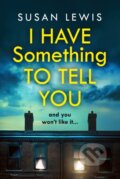 Kniha: I Have Something to Tell You (Susan Lewis). HarperCollins, 2021 Kniha: I Have Something to Tell You (Susan Lewis). HarperCollins, 2021