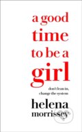 Kniha: A Good Time to be a Girl (Helena Morrissey). William Collins, 2018 Kniha: A Good Time to be a Girl (Helena Morrissey). William Collins, 2018