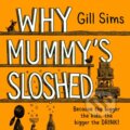Kniha: Why Mummy's Sloshed (Gill Sims). HarperCollins, 2020 Kniha: Why Mummy's Sloshed (Gill Sims). HarperCollins, 2020
