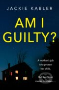 Kniha: AM I GUILTY (JACKIE KABLER). HarperCollins, 2019 Kniha: AM I GUILTY (JACKIE KABLER). HarperCollins, 2019