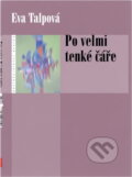 Kniha: Po velmi tenké čáře (Eva Talpová a Talpová Eva). , 2007 Kniha: Po velmi tenké čáře (Eva Talpová a Talpová Eva). , 2007