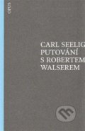 Putování s Robertem Walserem - Carl Seelig, Opus, 2014