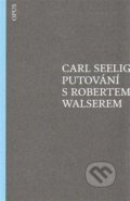 Kniha: Putování s Robertem Walserem (Carl Seelig). Opus, 2014 Kniha: Putování s Robertem Walserem (Carl Seelig). Opus, 2014