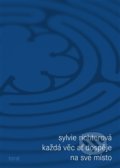 Kniha: Každá věc ať dospěje na své místo (Sylvie Richterová). Torst, 2014 Kniha: Každá věc ať dospěje na své místo (Sylvie Richterová). Torst, 2014