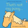 Kniha: Thats Not My Pony (Fiona Watt a Rachel Wells). Usborne, 2007 Kniha: Thats Not My Pony (Fiona Watt a Rachel Wells). Usborne, 2007