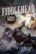 Kniha: Fiddlehead (Cherie Priest). St. Martin's Press, 2013 Kniha: Fiddlehead (Cherie Priest). St. Martin's Press, 2013