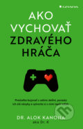 Kniha: Ako vychovať zdravého hráča (Alok Kanojia). Grada, 2026 Kniha: Ako vychovať zdravého hráča (Alok Kanojia). Grada, 2026