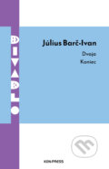Kniha: Dvaja / Koniec (Július Barč-Ivan). Kon-Press, 2026 Kniha: Dvaja / Koniec (Július Barč-Ivan). Kon-Press, 2026