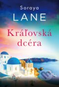 Kniha: Kráľovská dcéra (Soraya Lane). DOT., 2026 Kniha: Kráľovská dcéra (Soraya Lane). DOT., 2026